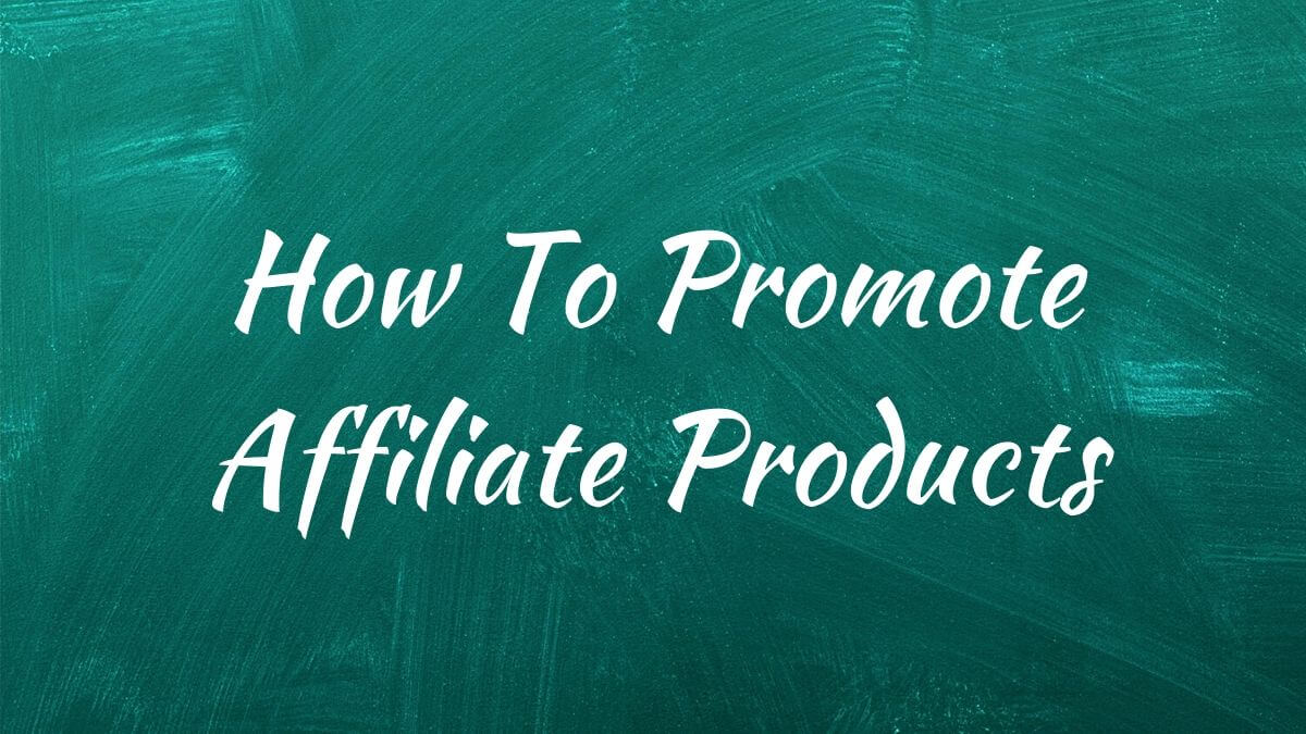 How To Promote Affiliate Products