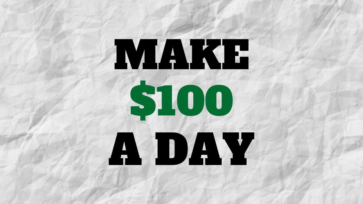 Make $100 A Day